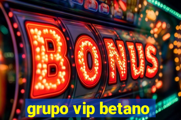 grupo vip betano